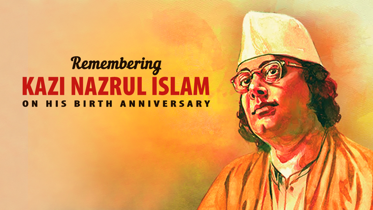 Remembering The Contribution Of The Rebel Poet Kazi Nazrul Islam On