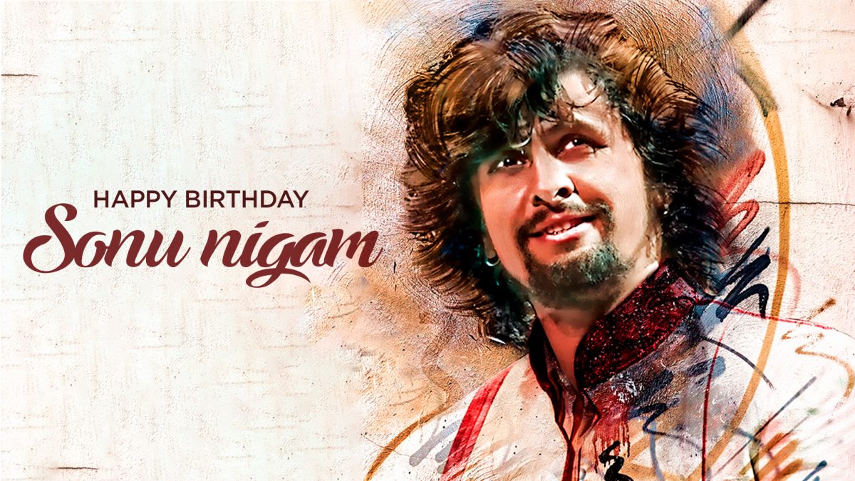 Wishing A Happy Birthday to the Versatile and Melodious Singer of Indian Cinema – Sonu Nigam