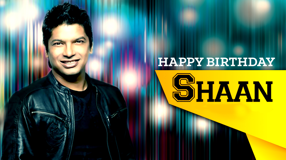 Wishing the King of Melodious Voice, Shaan A Very Happy Birthday