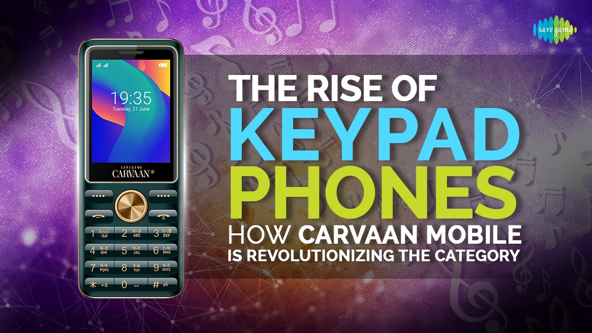 The Rise of Keypad Phones: How Carvaan Mobile is Revolutionizing the Category